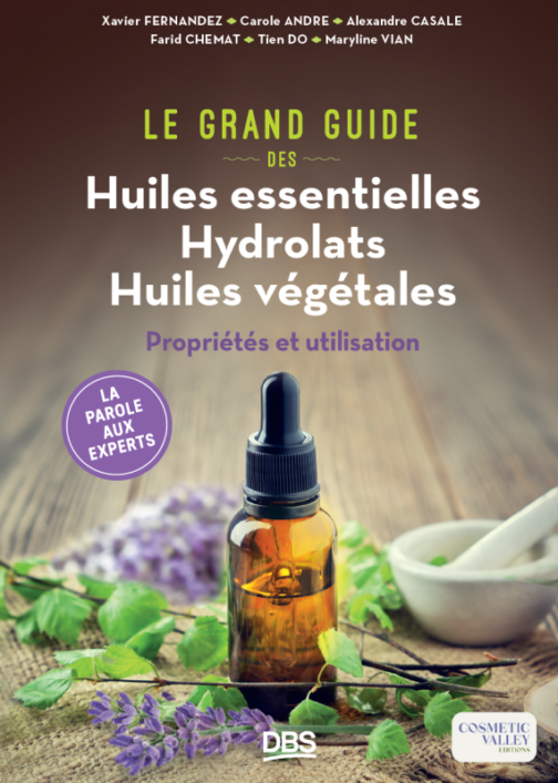Le grand guide des huiles essentielles hydrolats & huiles végétales, Propriétés et utilisation